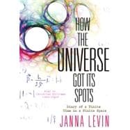How the Universe Got Its Spots: Diary of a Finite Time in a ..., 9781433229695
