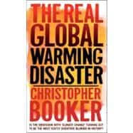 The Real Global Warming Disaster: Is the Obsession With 'Cli..., 9781441119704