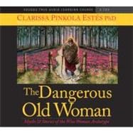 The Dangerous Old Woman: Myths & Stories of the Wise Woman A..., 9781591799719