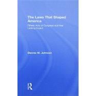The Laws that Shaped America: Fifteen Acts of Congress and t..., 9780415999724