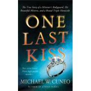 One Last Kiss : The True Story of a Minister's Bodyguard, Hi..., 9780312539726