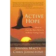 Active Hope : How to Face the Mess We're in Without Going Cr..., 9781577319726