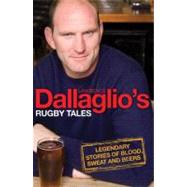 Dallaglio's Rugby Tales; Legendary Stories of Blood, Sweat a..., 9780755319732