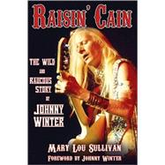 Raisin' Cain: The Wild and Raucous Story of Johnny Winter, 9780879309732
