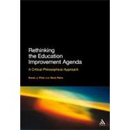 Rethinking the Education Improvement Agenda : A Critical Phi..., 9781441129734