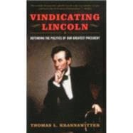 Vindicating Lincoln: Defending the Politics of Our Greatest ..., 9780742559738