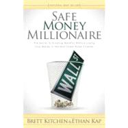 Safe Money Millionaire : The Secret to Growing Wealthy Witho..., 9781600379741