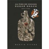 Sugar Shack : An Album from the Celebrated au Pied de Cochon, 9781553659747