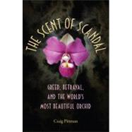 Scent of a Scandal : Greed, Betrayal, and the World's Most B..., 9780813039749