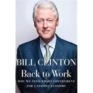 Back to Work : Why We Need Smart Government for a Strong Eco..., 9780307959751