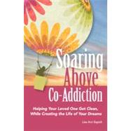 Soaring Above Co-addiction: Helping Your Loved One Get Clean..., 9780615359755