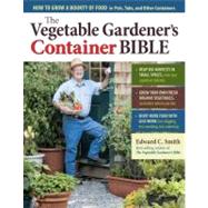 The Vegetable Gardener's Container Bible: How to Grow a Boun..., 9781603429757