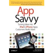 App Savvy : Turning Ideas into iPad and iPhone Apps Customer..., 9781449389765