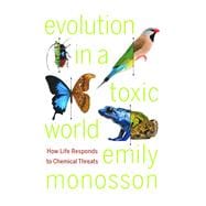Evolution in a Toxic World : How Life Responds to Chemical T..., 9781597269766