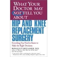 What Your Doctor May Not Tell You about Hip and Knee Replace..., 9780446679770