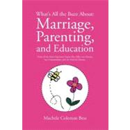What's All the Buzz About: Marriage, Parenting, and Educatio..., 9781450049771