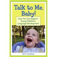 Talk to Me, Baby! : How You Can Support Young Children's Lan..., 9781557669773