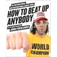 How to Beat up Anybody : An Instructional and Inspirational ..., 9780061969775