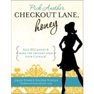 Pick Another Checkout Lane, Honey : Save Big Money and Make ..., 9780984149780