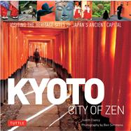 Kyoto City of Zen: Visiting the Heritage Sites of Japan's An..., 9784805309780