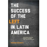 The Success of the Left in Latin America: Untainted Parties, Market Reforms, and Voting Behavior,9780268039790 The Success of the Left in Latin America: Untainted Parties, Market Reforms, and Voting Behavior,9780268039790