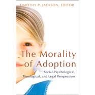 The Morality Of Adoption: Social-psychological, Theological,..., 9780802829795