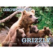 Growing up Grizzly : The True Story of Baylee and Her Cubs, 9780762779796