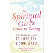 The Spirtual Girl's Guide to Dating: Your Enlightened Path t..., 9781440529801