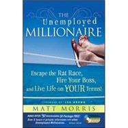 The Unemployed Millionaire Escape the Rat Race, Fire Your Bo..., 9780470479810
