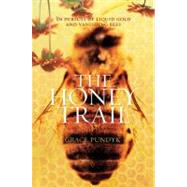 The Honey Trail In Pursuit of Liquid Gold and Vanishing Bees, 9780312629816