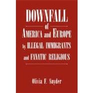 Downfall of America and Europe by Illegal Immigrants and Fan..., 9781425799816