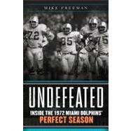 Undefeated : Inside the 1972 Miami Dolphins' Perfect Season, 9780062009821