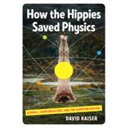 How the Hippies Saved Physics: Science, Counterculture, and ..., 9781441789822