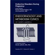 Endocrine Disorders During Pregnancy: An Issue of Endocrinol..., 9781455779826