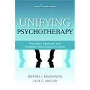 Unifying Psychotherapy: Principles, Methods, and Evidence from Clinical Science,9780826199829 Unifying Psychotherapy: Principles, Methods, and Evidence from Clinical Science,9780826199829