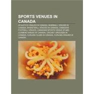 Sports Venues in Canad : List of Stadiums in Canada, List of..., 9781156869833