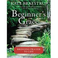 Beginner's Grace: Bringing Prayer to Life, Library Edition, 9781400149834