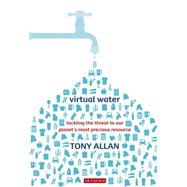 Virtual Water : Tackling the Threat to Our Planet's Most Pre..., 9781845119836