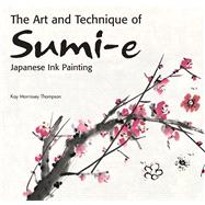 Art and Technique of Sumi-e Japanese Ink Painting : Japanese..., 9780804839846