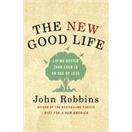 New Good Life : Living Better Than Ever in an Age of Less, 9780345519849