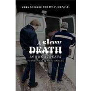 A Slow Death in the Streets: The Untold Story of Alaska's Ho..., 9781441589859