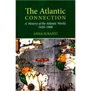 The Atlantic Connection: A History of the Atlantic World, 1450-1900,9780415639866 The Atlantic Connection: A History of the Atlantic World, 1450-1900,9780415639866