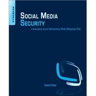 Social Media Security: Leveraging Social Networking While Mitigating Risk,9781597499866 Social Media Security: Leveraging Social Networking While Mitigating Risk,9781597499866