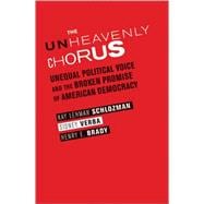 The Unheavenly Chorus: Unequal Political Voice and the Broken Promise of American Democracy,9780691159867 The Unheavenly Chorus: Unequal Political Voice and the Broken Promise of American Democracy,9780691159867