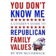 You Don't Know Me : A Citizen's Guide to Republican Family V..., 9780979419867