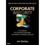 Corporate Insecurity : True Stories of Corporate Espionage a..., 9780789739872