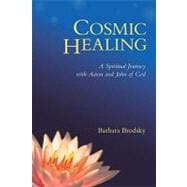 Cosmic Healing: A Spiritual Journey With Aaron and John of G..., 9781556439872