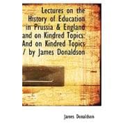 Lectures on the History of Education in Prussia and England ..., 9781103659883