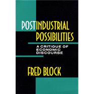 Postindustrial Possibilities : A Critique of Economic Discourse