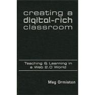 Creating a Digital-Rich Classroom : Teaching and Learning in..., 9781935249887